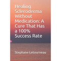 Healing Scleroderma Without Medication: A Cure That Has a 100% Success Rate