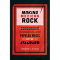 Making Mexican Rock: Censorship, Journalism, and Popular Music after Avándaro