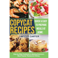 Copycat Recipes: Step-by-Step Cookbook to Making America's Most Popular Restaurant Dishes. Quick and Easy to Prepare Meals at Home.