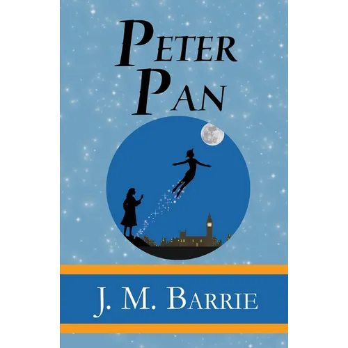 Peter Pan - the Original 1911 Classic (Illustrated) (Reader's Library Classics)