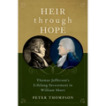 Heir Through Hope: Thomas Jefferson's Lifelong Investment in William Short