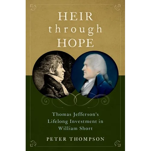Heir Through Hope: Thomas Jefferson's Lifelong Investment in William Short