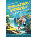 Destination Weddings and Other Disasters: A Spicy Enemies to Lovers Adventure ROM Com