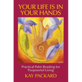 Your Life Is In Your Hands: Practical Palm Reading for Purposeful Living
