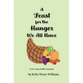 A Feast for the Hunger We All Have: A 12-course buffet of poetry
