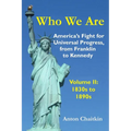 Who We Are: America's Fight for Universal Progress, from Franklin to Kennedy: Volume II - 1830s to 1890s