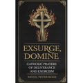 Exsurge, Domine: Catholic Prayers for Deliverance and Exorcism
