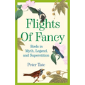 Flights of Fancy: Birds in Myth, Legend, and Superstition