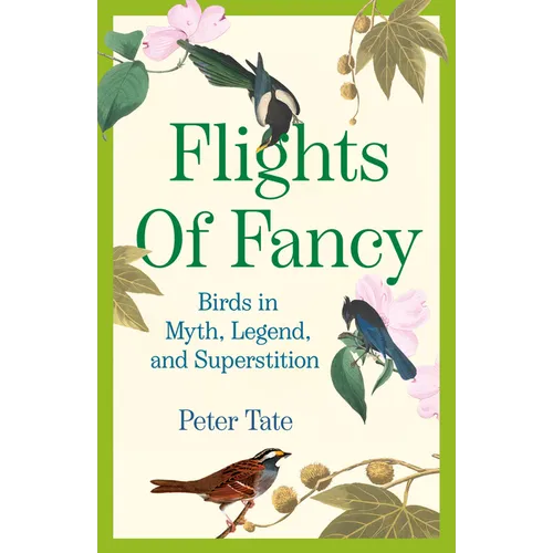 Flights of Fancy: Birds in Myth, Legend, and Superstition