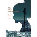 The Other Side of Knowing: Searching for Truth and Peace during World War II and Its Aftermath