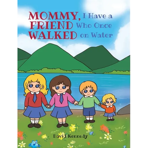 Mommy, I Have a Friend Who Once Walked on Water