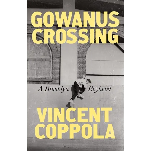 Gowanus Crossing: A Brooklyn Boyhood