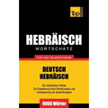 Wortschatz Deutsch-Hebräisch für das Selbststudium - 9000 Wörter
