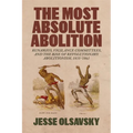 The Most Absolute Abolition: Runaways, Vigilance Committees, and the Rise of Revolutionary Abolitionism, 1835-1861