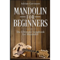 Mandolin For Beginners: The Ultimate Songbook for Mandolin