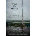 What We Missed: New and Selected Poems in English, German, and French