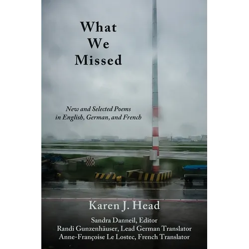 What We Missed: New and Selected Poems in English, German, and French
