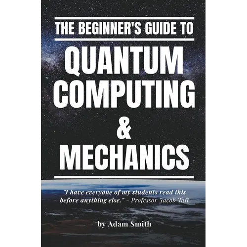 The Beginner's Guide to Quantum Computing & Mechanics