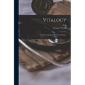 Vitalogy; or, Encyclopedia of Health and Home