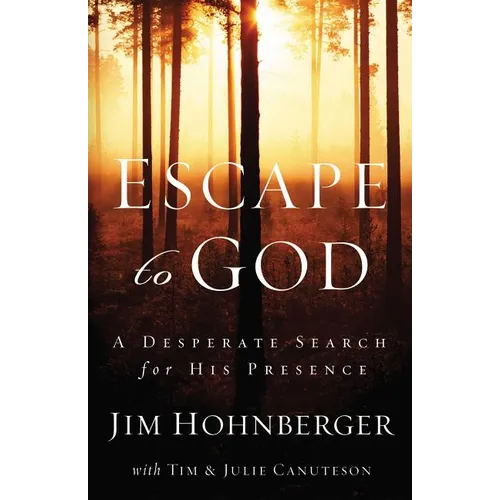 The Escape to God: A Desperate Search for His Presence