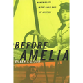 Before Amelia: Women Pilots in the Early Days of Aviation