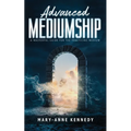 Advanced Mediumship: A Masterful Guide for the Practicing Medium