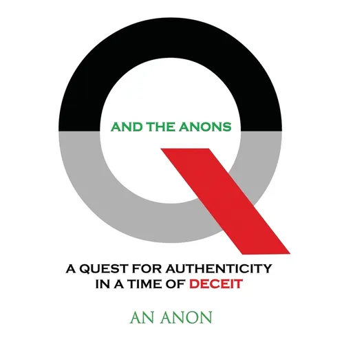 Q and the Anons: A Quest for Authenticity in a Time of Deceit