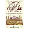 How To Start A Vineyard In 2020: The Step by Step Guide To Starting A Vineyard In 2020