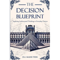 The Decision Blueprint: Applying Architectural Thinking to Everyday Choices