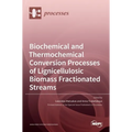 Biochemical and Thermochemical Conversion Processes of Lignicellulosic Biomass Fractionated Streams