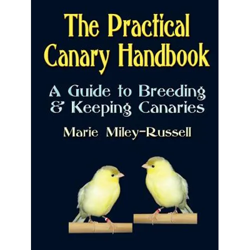 The Practical Canary Handbook: A Guide to Breeding & Keeping Canaries