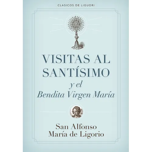 Visitas Al Santísimo Sacramento Y a la Santísima Virgen María = Visions to Sainthood
