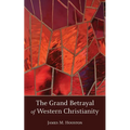 The Grand Betrayal of Western Christianity