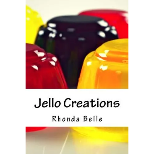 Jello Creations: 60 Simple &#Delish Gelatin Recipes