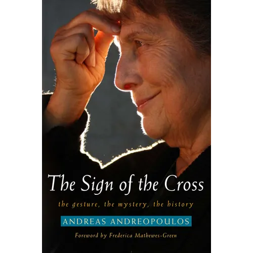 Sign of the Cross: The Gesture, the Mystery, the History