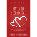 Better the Second Time: How to Have an Amazing Second Marriage