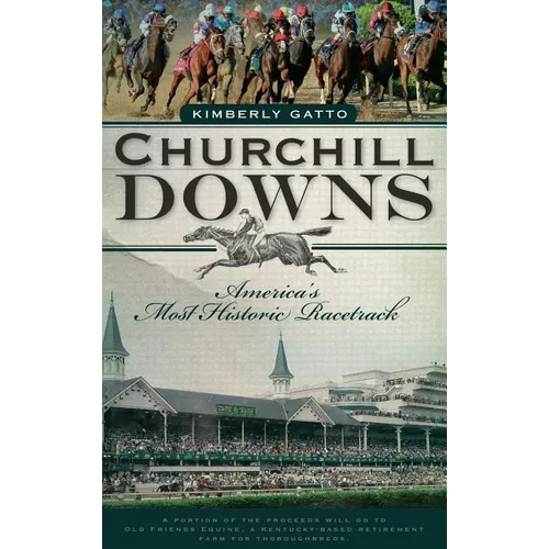 Churchill Downs: America's Most Historic Racetrack