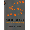 Facing the Fold: Essays on Scenario Planning
