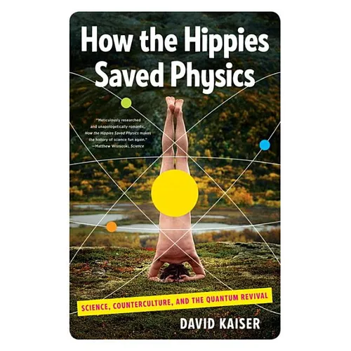 How the Hippies Saved Physics: Science, Counterculture, and the Quantum Revival