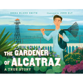 The Gardener of Alcatraz: A True Story