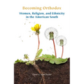 Becoming Orthodox: Women, Religion, and Ethnicity in the American South