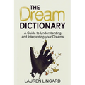 The Dream Dictionary: A Guide to Understanding and Interpreting Your Dreams