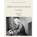First Lessons in Bach, Books I and II Complete for the Piano: 28 Short Pieces for Piano