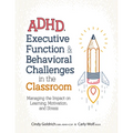 Adhd, Executive Function & Behavioral Challenges in the Classroom: Managing the Impact on Learning, Motivation and Stress