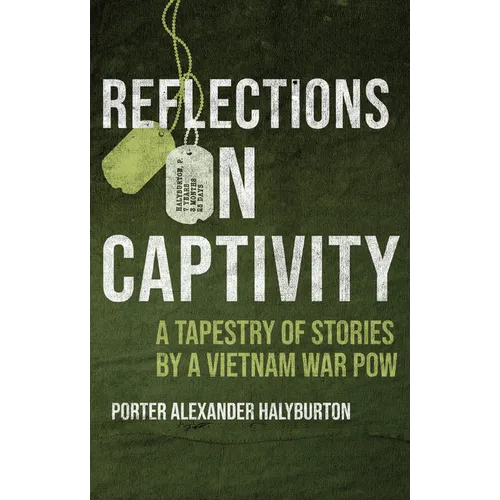 Reflections on Captivity: A Tapestry of Stories by a Vietnam War POW