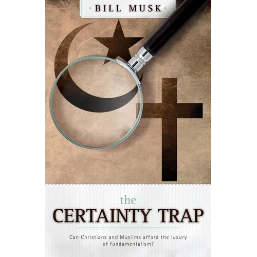 The Certainty Trap: Can Christians and Muslims Afford the Luxury of Fundamentalism?