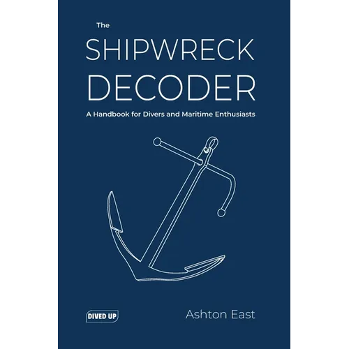 The Shipwreck Decoder: A Handbook for Divers and Maritime Enthusiasts