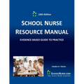 SCHOOL NURSE RESOURCE MANUAL Tenth EDition: Evidenced Based Guide to Practice