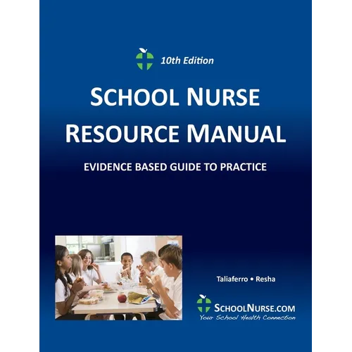 SCHOOL NURSE RESOURCE MANUAL Tenth EDition: Evidenced Based Guide to Practice