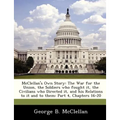 McClellan's Own Story: The War for the Union, the Soldiers Who Fought It, the Civilians Who Directed It, and His Relations to It and to Them:
